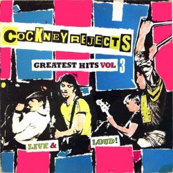 Cockney Rejects ‎– Greatest Hits Vol 3 (Live & Loud!)|1981   1A 062-07473