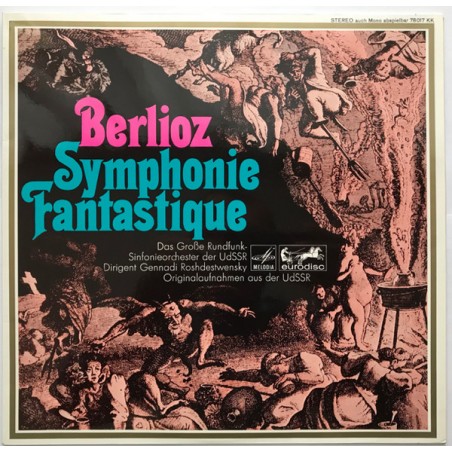 Berlioz Hector - Das Große Rundfunk-Sinfonieorchester der UdSSR – Symphonie Fantastique|Melodia-Eurodisc ‎– 78 017 KK