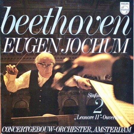 Beethoven-Sinfonie Nr. 2 - "Leonore II"-Ouvertüre- Eugen Jochum, Concertgebouw-Orchester ‎|Philips ‎– 6500088