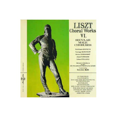 Liszt- Male Chorus of the hungarian People's Army-Choral Works VI. Secular Male Choruses|1977   Hungaroton ‎– SLPX 11765