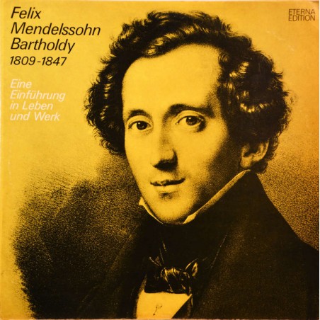 Mendelssohn-Bartholdy ‎Felix – Eine Einführung In Leben Und Werk|1972    ETERNA ‎– 8 26 295