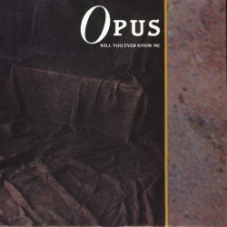 Opus ‎– Will You Ever Know...