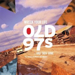 Old 97s ‎– Wreck Your Life...