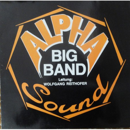 Alpha Sound Big Band , Leitung: Wolfgang Reithofer ‎– Alpha Sound Big Band|1988    MCP Records – 130.359
