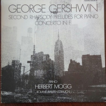 Gershwin - Second Rhapsody-Preludes for Piano-Concert in F-Mogg-Raupenstrauch|1983   Centrocord ‎– 6015