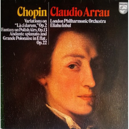 Chopin– Variations on "Là Ci Darem-Fantasy on Polish Airs-Andante Spianato...-Claudio Arrau | 1972    Philips ‎– 6500 422