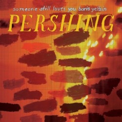 Someone Still Loves You Boris Yeltsin ‎– Pershing|2008    PRC-151-1