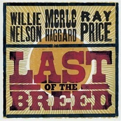 Nelson  Willie / Merle Haggard / Ray Price ‎– Last Of The Breed|2007     B0008530-01