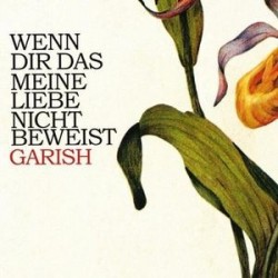 Garish ‎– Wenn Dir Das Meine Liebe Nicht Beweist|2010   Schoenwetter	SWE026