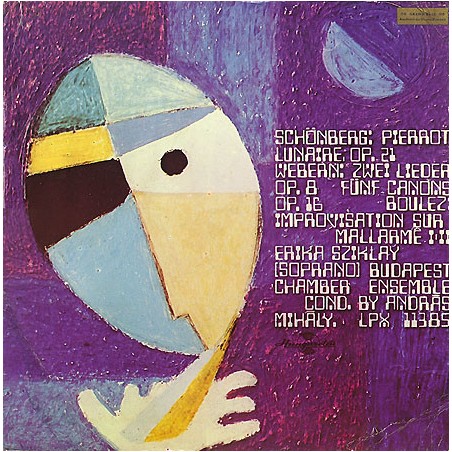 Schönberg-Webern- Boulez -Pierrot Lunaire Op. 21 / Zwei Lieder Op. 8 / Fünf Canons... András Mihály|Hungaroton ‎– LPX 11385