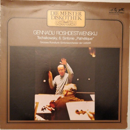 Tschaikowsky-6. Sinfonie-Roshdestwenskij-Grosses Rundfunk-Sinfonieorchester der UdSSR ‎|1972   Melodia-Eurodisc ‎– 66 509 1