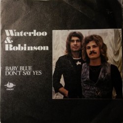 Waterloo & Robinson ‎– Baby Blue / Don&8217t Say Yes|1974   	Atom 238 047