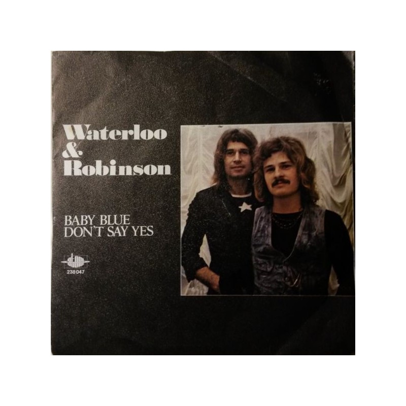 Waterloo & Robinson ‎– Baby Blue / Don&8217t Say Yes|1974   	Atom 238 047