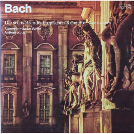 Bach -Die Sechs Brandenburgischen Konzerte BWV 1046-1051- Kammerorchester Berlin, Helmut Koch |1975    ETERNA ‎– 8 26 566-567