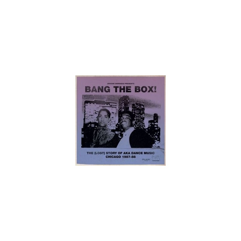 Derradji Jerome – Bang The Box! &8211 The (Lost) Story Of AKA Dance Music Chicago 1987-88|2013 Stillmdlp010 Derradji Jerome – Bang The Box! &8211 The (Lost) Story Of AKA Dance Music Chicago 1987-88|2013 Stillmdlp010