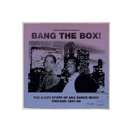 Derradji ‎Jerome – Bang The Box! &8211 The (Lost) Story Of AKA Dance Music Chicago 1987-88|2013    Stillmdlp010