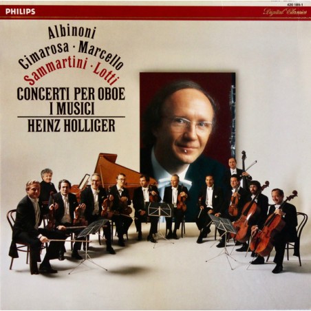 Albinoni- Cimarosa-Marcello- Sammartini- Lotti-Concerti Per Oboe- I Musici, Heinz Holliger |1988    Philips ‎– 420 189-1