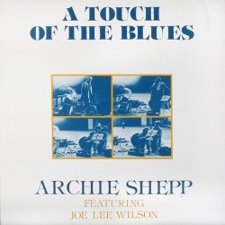Shepp Archie Featuring Joe Lee Wilson ‎– A Touch Of The Blues|1977    Fluid 102