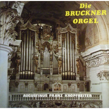 Bach-Bruckner-Couperin- Die Bruckner Orgel -Augustinus Franz Kropfreiter |Lesborne	L 2097