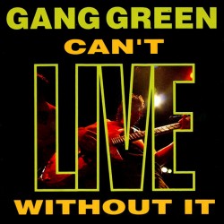 Gang Green ‎– Can't Live...