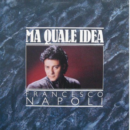 Napoli ‎Francesco – Ma Quale Idea|1987   BCM Records ‎– B.C. 7-2055-41-Single