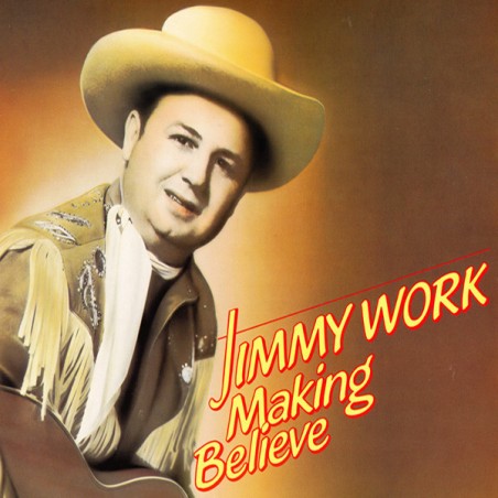Work Jimmy ‎– Making Believe|1986   Bear Family Records ‎– BFX 15177