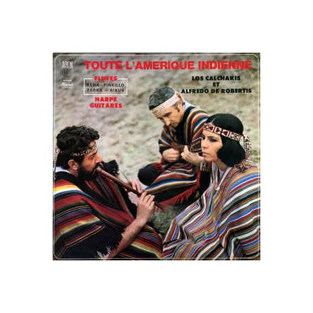 Los Calchakis Et Alfredo De Robertis ‎– Toute L'Amérique Indienne|1970    Arion ‎– 30 D 069