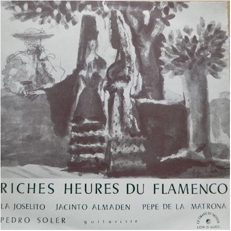 La Joselito-Almaden- De La Matrona-Soler ‎– Riches Heures Du Flamenco|Le Chant Du Monde ‎– LDX-S 74262