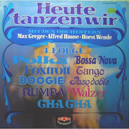 Various- Alfred Hause, Max Greger-Orchester, Horst Wende -Orchester ‎– Heute Tanzen Wir, Folge 4|Karussell ‎– 2430 205