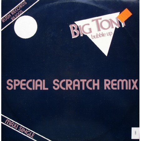 Big Tony ‎– Bubble Up (Special Scratch Remix)|1983    Rush Records ‎– RR 1005-Maxi-Single