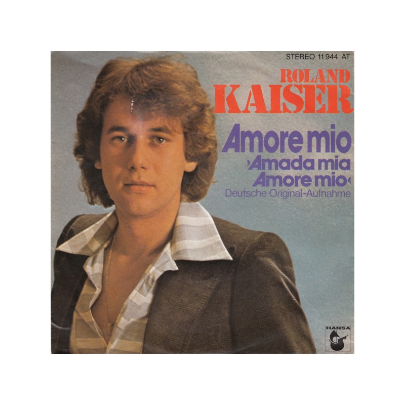 Kaiser Roland ‎ Amore Mio (Amada Mia, Amore Mio)1978 Hansa ‎ 11 944 ATSingle