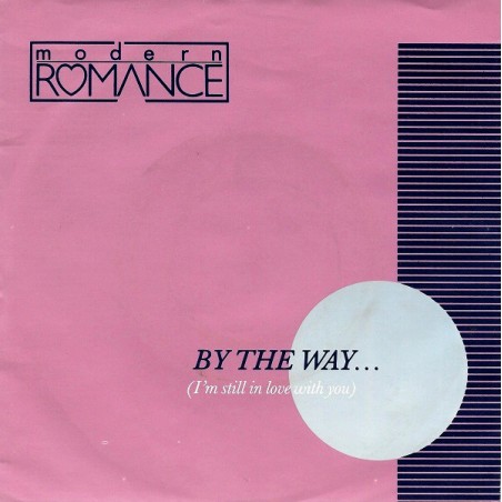 Modern Romance ‎– By The Way... (I'm Still In Love With You)|1982   WEA 19227-Single
