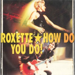 Roxette ‎– How Do You Do!...