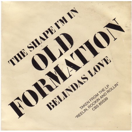 Old Formation ‎– The Shape I'm In / Belindas Love|1982     CBS ‎– A 2401-Single