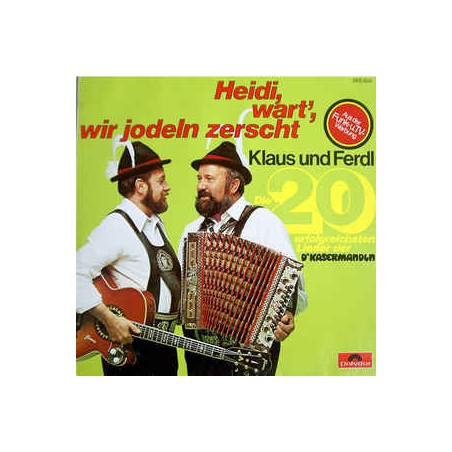 Klaus und Ferdl - D'Kasermandln ‎– Heidi, Wart', Wir Jodeln Zerscht (Die 20 Erfolgreichsten Lieder )|1976    Polydor ‎– 2475 604