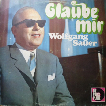 Sauer Wolfgang ‎– Glaube Mir | Die Volksplatte ‎– SMVP 6138