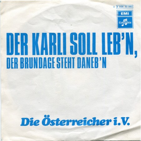 Die Österreicher i.V. ‎– Der Karli Soll Leb'n, Der Brundage Steht Daneb'n|1972     Columbia ‎– 2 E 006-33 083-Single