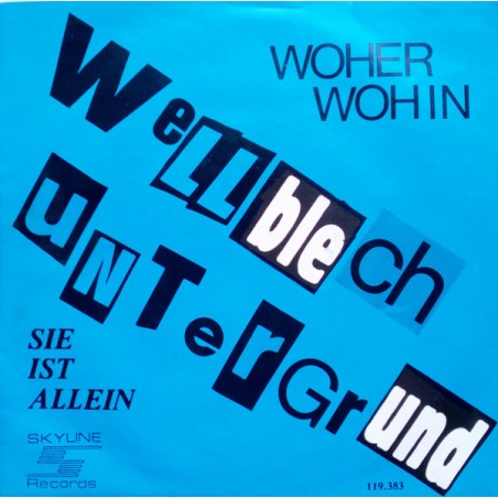 Wellblech Untergrund ‎– Woher Wohin / Sie Ist Allein |1983    Skyline Records  – 119 383-Single