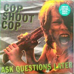 Cop Shoot Cop ‎– Ask...