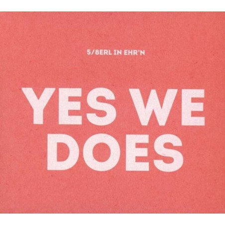 5/8erl In Ehr'n – Yes We Does |2015     Viennese Soulfood Records – VSFR0007