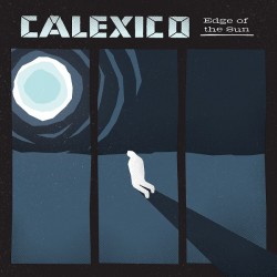Calexico – Edge Of The Sun...