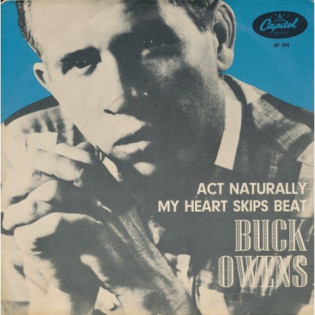Buck Owens – Act Naturally / My Heart Skips A Beat |1964    Capitol Records – 4F 194-Single