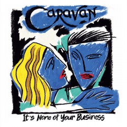 Caravan – It's None Of Your...