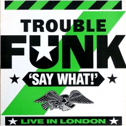 Trouble Funk – Say...
