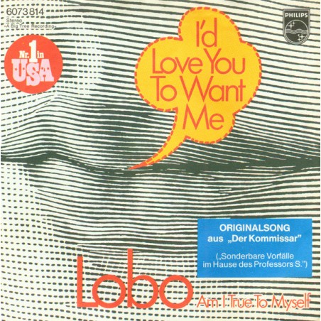 Lobo  – I'd Love You To Want Me|1973    Philips – 6073 814-Single