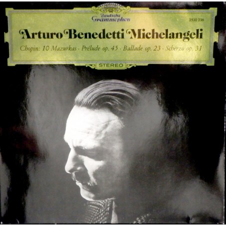 Arturo Benedetti Michelangeli, Chopin- 10 Mazurkas / Prélude Op. 45 / Ballade Op.23 / Scherzo Op. 31 |1972	DG  – 2530 236