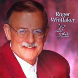 Roger Whittaker – Nur Wir...