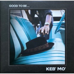 Keb' Mo'* – Good To Be......