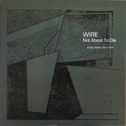 Wire – Not About To Die...