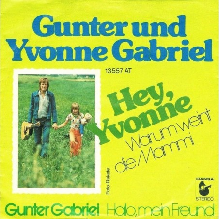 Gunter  Und Yvonne Gabriel – Hey, Yvonne (Warum Weint Die Mammi) |1974	Hansa – 13 557 AT -Single